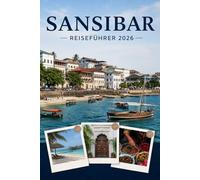 SANSIBAR REISEFÜHRER 2026: Erleben Sie Kultur, Kulinarik und unvergessliche Sehenswürdigkeiten mit Zuversicht.