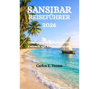 SANSIBAR REISEFÜHRER 2026: Geheimtipps zu Stränden, Kultur, Kulinarik und Küstenabenteuern