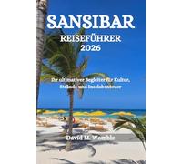 SANSIBAR REISEFÜHRER 2026: Ihr ultimativer Begleiter für Kultur, Strände und Inselabenteuer
