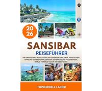 SANSIBAR REISEFÜHRER 2026: Ihr umfassender Insider-Guide mit Experten-Einblicken, praktischen Tipps und den besten Erlebnissen zur Erkundung von Stränden, Inseln, Tierwelt, Kultur und Geschichte.