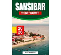 SANSIBAR REISEFÜHRER 2026: Nach Gewürzen duftende Küsten, türkisfarbenes Meer und Swahili-Erbe vor der Küste Tansanias