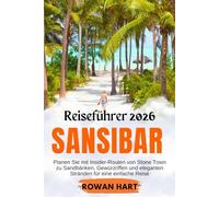 Sansibar Reiseführer 2026: Planen Sie mit Insider-Routen von Stone Town zu Sandbänken, Gewürzriffen und eleganten Stränden für eine einfache Reise