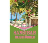 SANSIBAR REISEFÜHRER 2026: Planung, Transport, Unterkunft und lokale Erlebnisse an der Küste Tansanias.