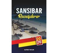 SANSIBAR REISEFÜHRER 2026: Stone Town, Nungwi & Kendwa Strände, Gewürztouren, Schnorcheln, Flitterwochen Resorts & Inselhüpfen