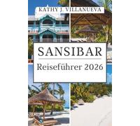 SANSIBAR REISEFÜHRER 2026: Wo Afrika auf den Indischen Ozean trifft, entdecken Sie zeitlose Inseln, die Swahili-Kultur und das endlose blaue Herz Tansanias