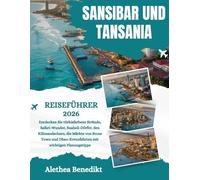 SANSIBAR UND TANSANIA REISEFÜHRER 2026: Entdecken Sie türkisfarbene Strände, Safari-Wunder, Suaheli-Dörfer, den Kilimandscharo, die Märkte von Stone ... mit wichtigen Planungstipps.