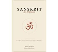 Sanskrit for Beginners: A Complete Guide to Sanskrit Grammar