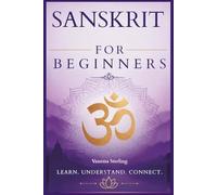 Sanskrit For Beginners: The Sacred Language of Yoga - Pose Names, Mantras, and How to Say Them