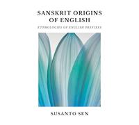Sanskrit Origins of English: Etymologies of English Prefixes: 4