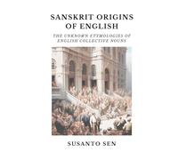 Sanskrit Origins of English: The Unknown Etymologies of English Collective Nouns