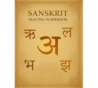 Sanskrit Tracing Workbook: A Beginner-Friendly Handwriting Book to Master the Sanskrit Script - Includes All 49 Letters, Guided Tracing, and English Transliteration