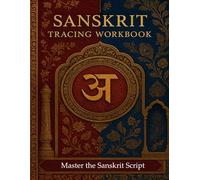 Sanskrit Tracing Workbook: Learn to Write the Ancient Alphabet: A Beginner-Friendly Handwriting Workbook to Master the Sanskrit Script