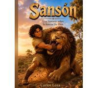 Sansón: Una historia sobre la fuerza de Dios