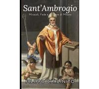 Sant’Ambrogio: Miracoli, Fede e il Cuore di Milano