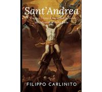 Sant’Andrea: Il Viaggio Straordinario dell’Apostolo dei Miracoli e della Fede