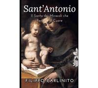 Sant’Antonio: Il Santo dei Miracoli che Parlava al Cuore