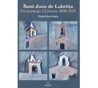 Sant Joan De Labritja. Un Municipi D Eivissa. 1900-1936