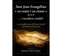 Sant Joan Evangelista “va veure i va creure” (Jn 20,8) ...i nosaltres també!: La veritable teoria del Sant Llençol i la Resurrecció de Jesús