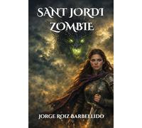Sant Jordi Zombie: Una historia épica de dragones, zombies y una princesa que desafió a su destino