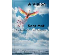 Sant Mat - The Old Path in New Splendor - A Vision