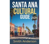 Santa Ana Cultural Travel Guide 2026: Insider Tips, Top Attractions, Hispanic Heritage, Food Experiences, and Hidden Gems in Orange County, California’s Historic City