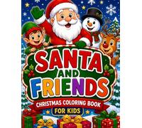 Santa and Friends: Christmas Coloring Book for Kids: Fun & Easy Coloring Pages with Santa, Elves, Reindeer, Snowmen, and Holiday Scenes for Ages 3-8