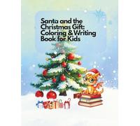 Santa and the Christmas Gift: Coloring & Writing Book for Kids: An 82-Page Festive Activity Book for Toddlers & Preschoolers; Featuring Santa, ... Journal Pages for Christmas Stories and Notes