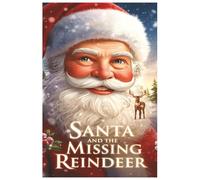 Santa and the Missing Reindeer: A Heartwarming and Fun Christmas Adventure Story for Kids Ages 3-8 About Santa, Friendship, and Holiday Magic - A ... and Families (Santa’s North Pole Adventures)