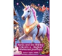Santa and the Shining Unicorn: 5- Magical Christmas Journeys
