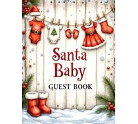 Santa Baby - Christmas Baby Shower Guest Book: Festive Holiday-Themed Sign-In Keepsake: Winter Wonderland Baby Celebration • Wishes, Advice & Gifts Log • Holiday Memory Book for Guests