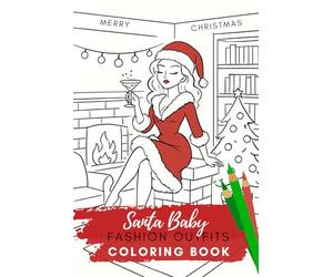 Santa Baby Fashion Coloring Book: Cozy Christmas Fashion Outfits for Teen and Adults | Relaxing Holiday Coloring Pages for Stress Relief and Mindfulness