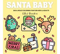 Santa Baby: Festive Coloring Book with 100 Joyful, Mess-Free Pages of Christmas Magic for Kids & Adults, Santa Claus, Reindeer, Cocoa & More (EBJ Books: Big & Bold Coloring Series)