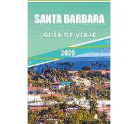SANTA BÁRBARA GUÍA DE VIAJE 2026: Descubra lo mejor del encanto costero de California: una guía local de las playas, viñedos, gemas ocultas y las principales atracciones de Santa Bárbara