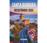 SANTA BARBARA REISEFÜHRER 2025: Lassen Sie sich von der Küste zu unerwarteten Wundern führen