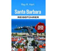 Santa Barbara Reiseführer 2026: Geheimtipps vor Ort, versteckte Juwelen und stressfreie Pläne für einen perfekten Küstenurlaub