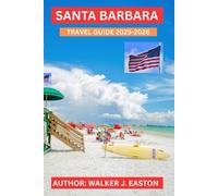 SANTA BARBARA TRAVEL GUIDE 2025-2026: EXPLORE CALIFORNIA’S COASTAL PARADISE;BEST THING TO DO:BEACHES, WINE COUNTRY, TOP ATTRACTIONS AND HIDDEN GEMS ... ANGELE, U.S.A (NEW DISCOVERY TRAVEL GUIDE)