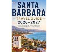 Santa Barbara Travel Guide 2026-2027: Where to Stay, What to See, and How to Experience California’s American Riviera