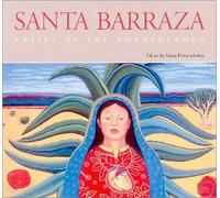Santa Barraza, Artist of the Borderlands: Artist of the Borderlands: 5 (Rio Grande/Río Bravo: Borderlands Culture and Traditions)
