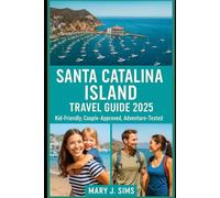 Santa Catalina Island travel guide 2025: Kid-Friendly, Couple-Approved, Adventure-Tested