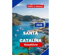 SANTA CATALINA Reiseführer 2026: Entdecken Sie Küstenabenteuer, Schnorcheln und Tauchen, landschaftlich reizvolle Wege, lokale Gastronomie und praktische Tipps für Ihren Kalifornien-Urlaub