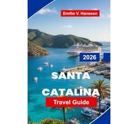 SANTA CATALINA Travel Guide 2026: Discover Coastal Adventures, Snorkeling and Diving, Scenic Trails, Local Dining, and Practical Tips for Your California Getaway