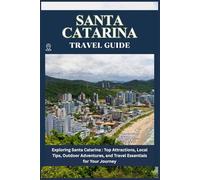 SANTA CATARINA TRAVEL GUIDE: Top Attractions, Local Tips, Outdoor Adventures, and Travel Essentials for Your Journey