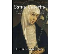 Santa Caterina da Siena: La mistica che sfidò papi e imperatori - Vita, miracoli e il potere della fede