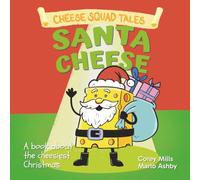 Santa Cheese: A book about the cheesiest Christmas (Cheese Squad Tales)