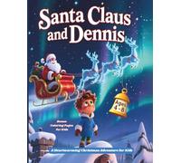 Santa Claus and Dennis: A Heartwarming Christmas Adventure + Bonus Coloring Pages for Kids Ages 4-8