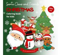 Santa Claus and Friends Christmas Coloring Book for kids ages 3-8: Easy and Cute Christmas Designs With Santa, Snowmen, Christmas-Tree,Ornaments and ... Relaxation and Magic of Winter Season