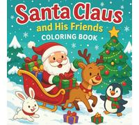 Santa Claus and His Friends - Coloring Book: 30 Cute and Easy Holiday Scenes for Kids: Reindeer, Elves, Winter Animals and Christmas Fun