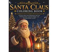 Santa Claus Coloring Book: A Premium Adult Coloring Book Featuring 30 Festive Santa Claus Illustrations with Cozy Christmas Scenes, Intricate Designs, ... Holiday Artwork (The Christmas Collection)