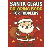 Santa Claus Coloring Book for Toddlers: Fun and Easy Holiday Coloring for Toddlers Ages 1-4