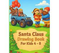 Santa Claus Drawing Book For Kids 4-8: Cute and Easy Illustrations with Santa Claus, Kids, Snowman, Panda, Mermaid, Fairy, Monster Truck, Train & ... for Kids - Santa, Reindeer, Gifts & More!”